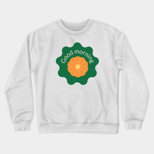 good morning Crewneck Sweatshirt